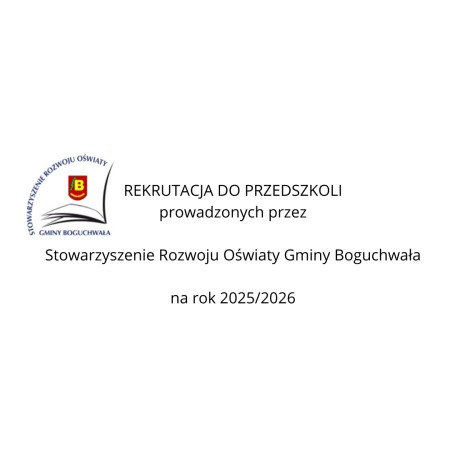 REKRUTACJA DO PRZEDSZKOLI prowadzonych przez Stowarzyszenie Rozwoju Oświaty Gminy Boguchwa