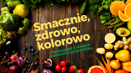 Smacznie, zdrowo, kolorowo – ciekawostki o nowych posiłkach w przedszkolu! 